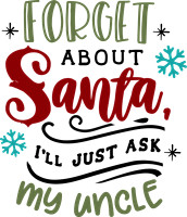 Forget about Santa I'll just ask my uncle