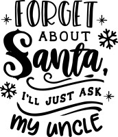 Forget about Santa I'll just ask my uncle - black