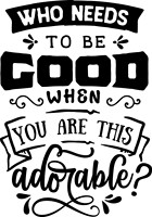 Who needs to be good - black