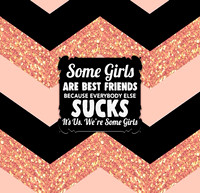somegirlsbestfriends30oz