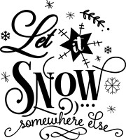 Let it snow somewhere else - black
