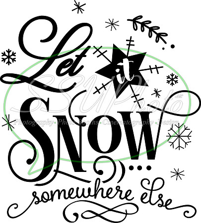 Let it snow somewhere else - black