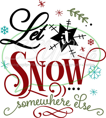 Let it snow somewhere else
