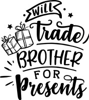 Will trade brother for presents - black