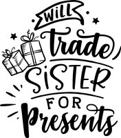 Will trade sister for presents -  black