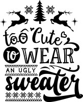 Too cute to wear an ugly sweater - black