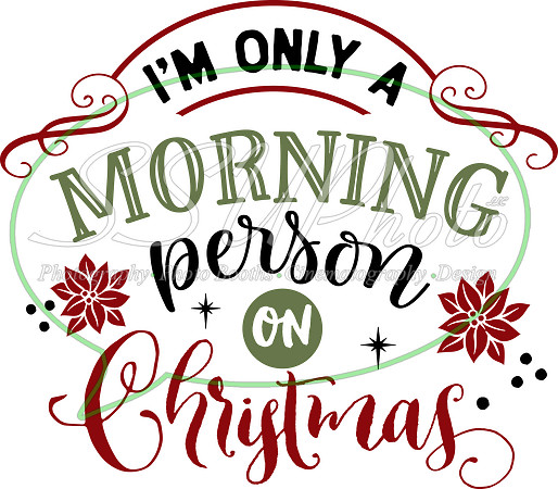 I'm only a morning person on Christmas
